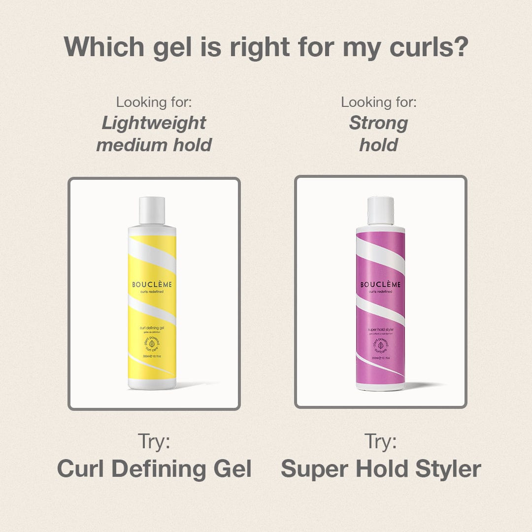 Which gel is right for you? Choose Curl Defining Gel for lightweight medium hold and Super Hold Styler for strong hold